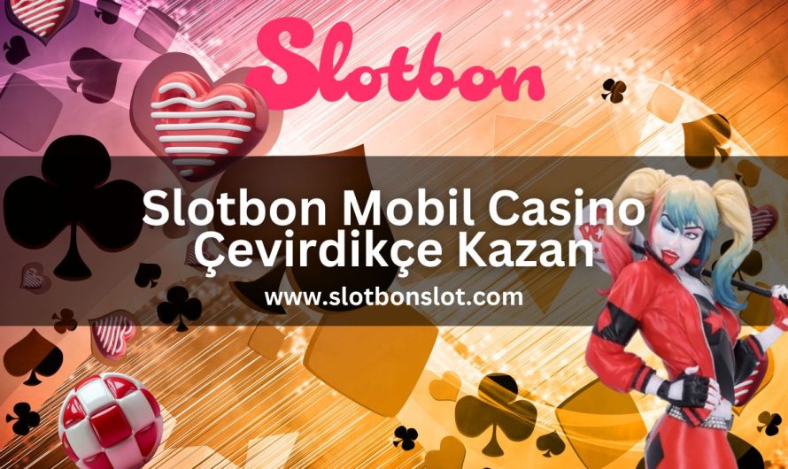 Slotbon Mobil Casino Çevirdikçe Kazan